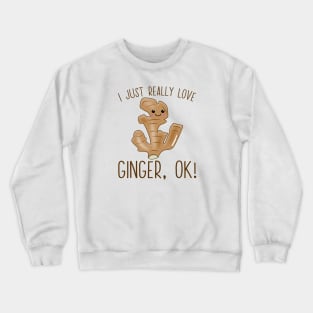 I Just Really Love Ginger Ok! Kawaii Ginger Crewneck Sweatshirt